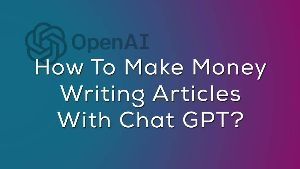 How To make Money With ChatGPT Writing Articles