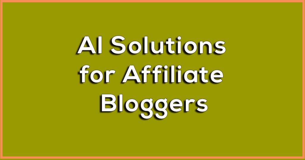 AI Solutions for Affiliate Bloggers