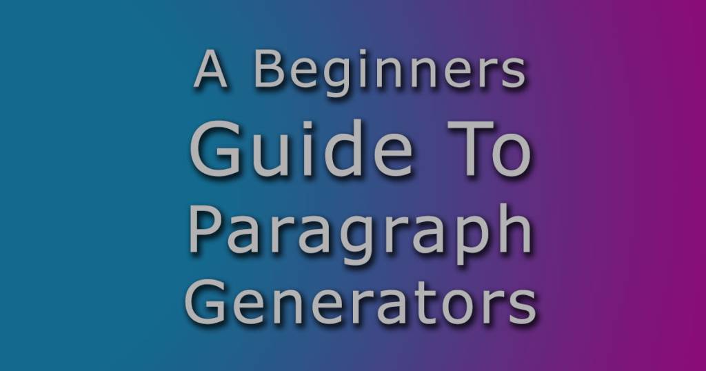 A Beginners Guide To Paragraph Generators