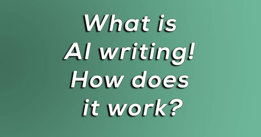What Is AI Writing And How Does It Work